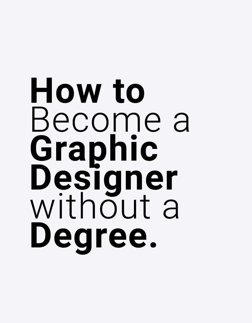 this phrase: How to Become a Graphic Designer without a Degree. in black color within a white background.